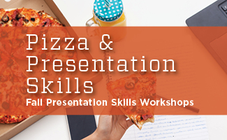 Fall Workshops: Pizza and Presentation Skills!